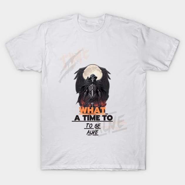 What A Time To Be Alive T-Shirt by WOLVES STORE